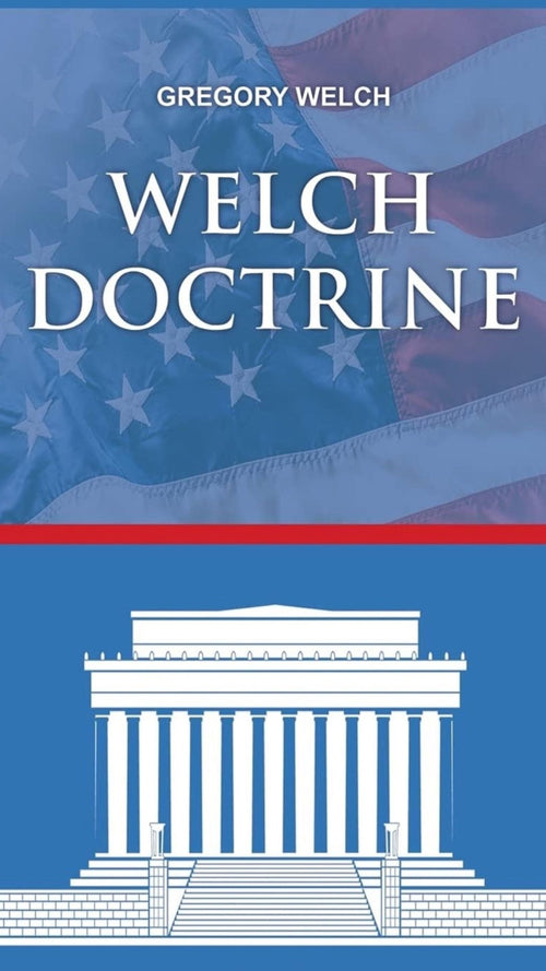 Welch Doctrine Ebook Series book 1 - Greg-Welch-Consulting.online
